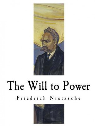 Kniha The Will to Power: An Attempted Transvaluation of All Values Friedrich Nietzsche