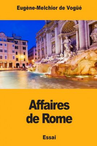Knjiga Affaires de Rome Eugene-Melchior De Vogue
