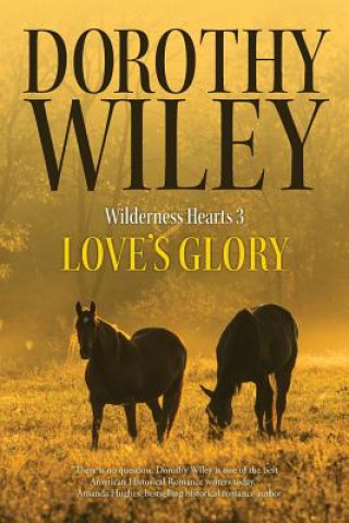 Książka Love's Glory: An American Historical Romance (Wilderness Hearts Historical Romances Book 3) Dorothy Wiley