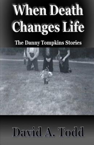 Boek When Death Changes Life: The Danny Tompkins Stories David a Todd