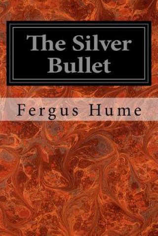 Kniha The Silver Bullet Fergus Hume