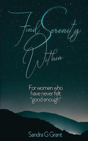 Carte Find Serenity Within: For women who have never felt "good enough" Sandra G Grant
