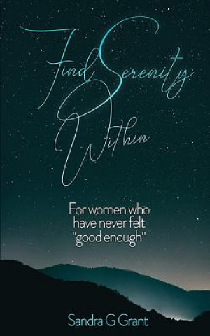 Książka Find Serenity Within: For women who have never felt "good enough" Sandra G Grant