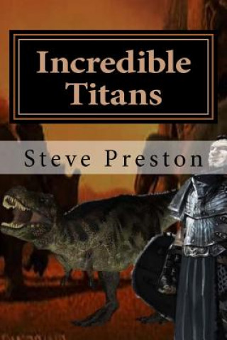 Knjiga Incredible Titans: Life Among Dinosaurs Steve Preston