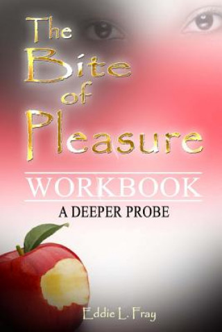 Kniha The Bite of Pleasure Workbook: A Deeper Probe Eddie L Fray