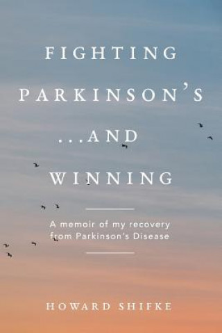 Könyv Fighting Parkinson's...and Winning Howard Shifke