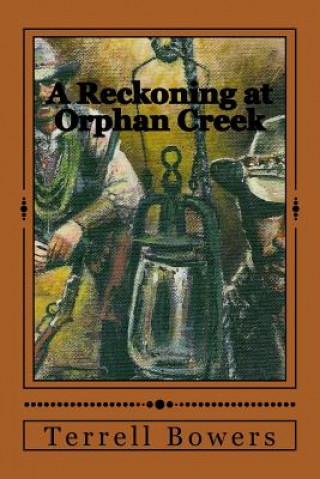 Knjiga A Reckoning at Orphan Creek Terrell L Bowers