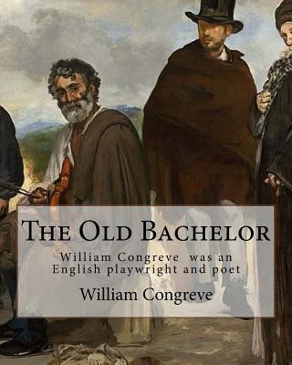 Książka The Old Bachelor By: William Congreve: William Congreve (24 January 1670 - 19 January 1729) was an English playwright and poet of the Resto William Congreve