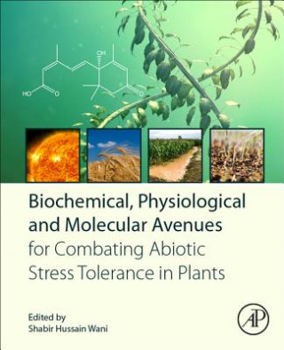 Carte Biochemical, Physiological and Molecular Avenues for Combating Abiotic Stress in Plants Shabir Hussain Wani