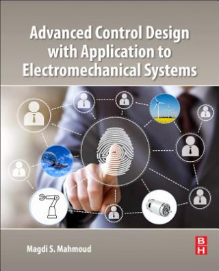 Kniha Advanced Control Design with Application to Electromechanical Systems Magdi Mahmoud