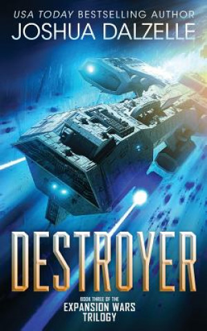 Knjiga Destroyer: Book Three of the Expansion Wars Trilogy Joshua Dalzelle