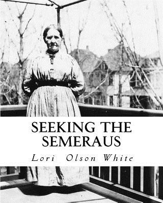 Książka Seeking the Semeraus: Aug, Caroline and their Descendants 1841-1941 Lori Olson White