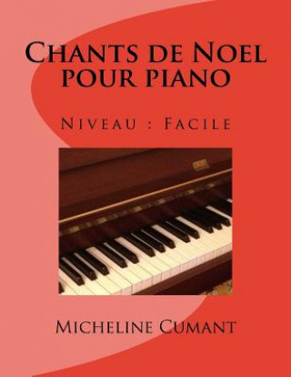 Könyv Chants de Noel pour piano: Niveau facile Micheline Cumant