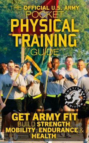Kniha The Official US Army Pocket Physical Training Guide: Get Army Fit: Build Strength, Mobility, Endurance and Health US Army
