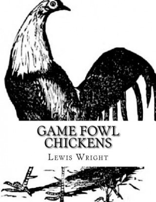 Libro Game Fowl Chickens: From The Book of Poultry Lewis Wright