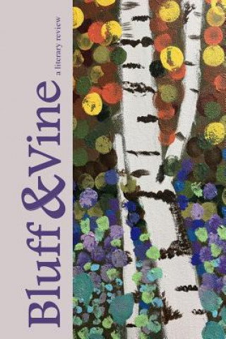Knjiga Bluff & Vine: Issue One: Fall 2017 Py Writes