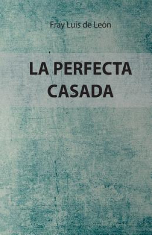 Könyv La Perfecta Casada: Edición Especial fray Luis de Leon