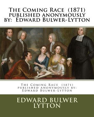 Carte The Coming Race (1871) published anonymously by: Edward Bulwer-Lytton Edward Bulwer Lytton