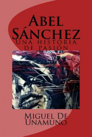 Könyv Abel Sánchez: Una historia de pasión Miguel De Unamuno
