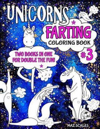 Carte Unicorns Farting Coloring Book 3 COMBO EDITION - Books 1 and 2 Together In One Big Fartastic Book Maz Scales