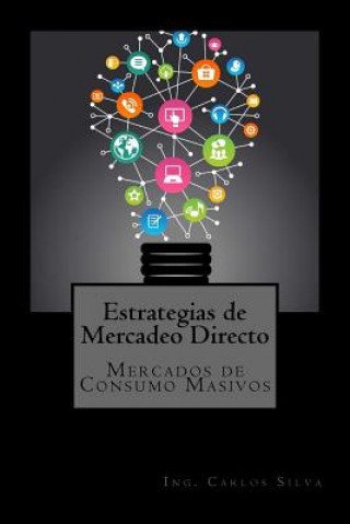 Kniha Estrategias de Mercadeo Directo: Mercados de Consumo Masivo Ing Carlos Silva