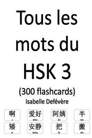 Carte Tous les mots du HSK 3 (300 flashcards) Isabelle Defevere