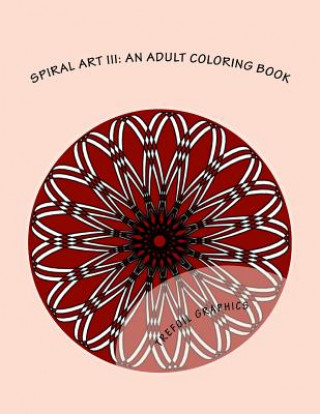 Książka Spiral Art III: An Adult Coloring Book Trefoil Graphics