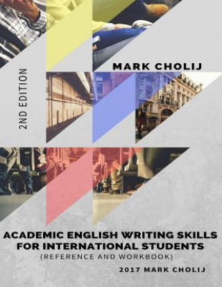 Könyv Academic English Writing Skills for International Students: Reference and Workbook Mr Mark Cholij