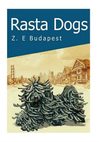 Carte Rasta Dogs: Life and Times of Zoro, A Little Hungarian Puli Zsuzsanna Emese Budapest