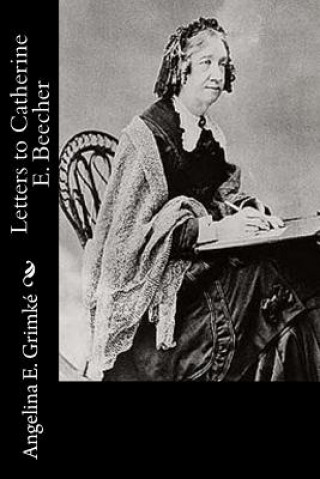 Boek Letters to Catherine E. Beecher Angelina E Grimke