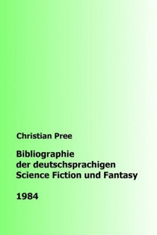 Kniha Bibliographie der deutschsprachigen Science Fiction und Fantasy 1984 Christian Pree