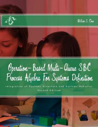 Kniha Operation-Based Multi-Queue SBC Process Algebra For Systems Definition: Integration of Systems Structure and Systems Behavior Dr William S Chao