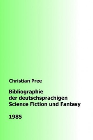 Книга Bibliographie der deutschsprachigen Science Fiction und Fantasy 1985 Christian Pree