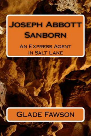 Knjiga Joseph Abbott Sanborn: Express Agent in Salt Lake Mr Glade R Fawson