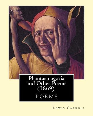 Buch Phantasmagoria and Other Poems (1869). By: Lewis Carroll: One winter night, at half-past nine, Cold, tired, and cross, and muddy, I had come home, too Lewis Carroll