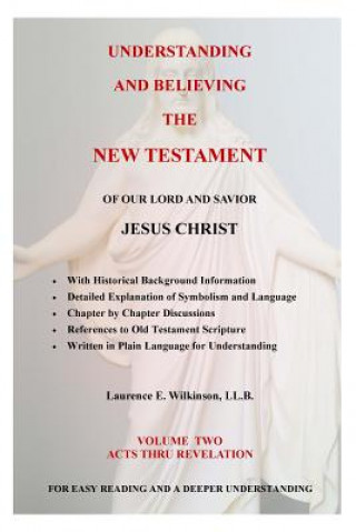 Книга Understanding and Believing the New Testament: Acts thru Revelation Mr Laurence E Wilkinson