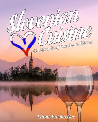 Könyv Slovenian Cuisine: Cookbook of Southern Slavs Lukas Prochazka
