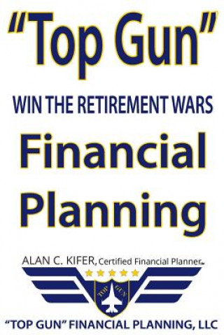 Buch "Top Gun" Financial Planning: Win the Retirement Wars Alan C Kifer