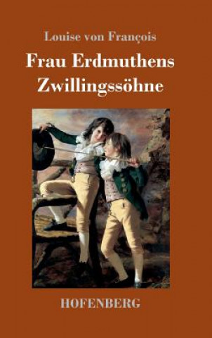 Kniha Frau Erdmuthens Zwillingssoehne Louise Von Francois