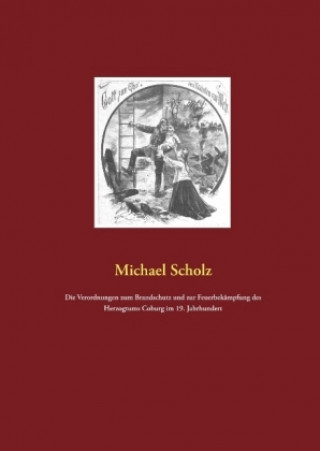 Kniha Die Verordnungen zum Brandschutz und zur Feuerbekämpfung des Herzogtums Coburg im 19. Jahrhundert Michael Scholz