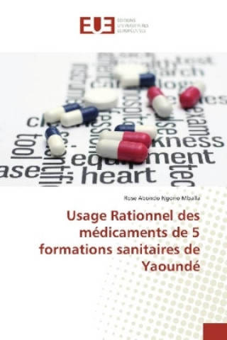 Könyv Usage Rationnel des médicaments de 5 formations sanitaires de Yaoundé Rose Abondo Ngono Mballa