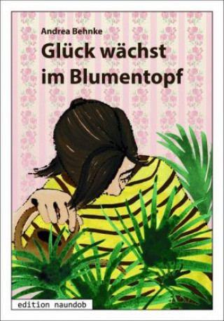 Kniha Glück wächst im Blumentopf Andrea Behnke