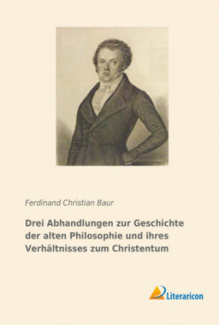 Livre Drei Abhandlungen zur Geschichte der alten Philosophie und ihres Verhältnisses zum Christentum Ferdinand Christian Baur