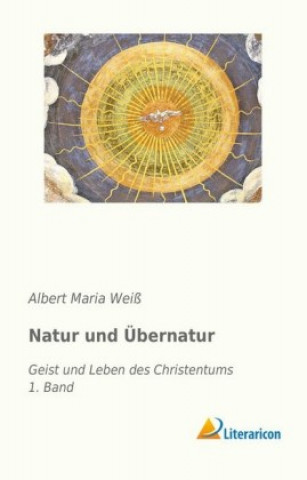Kniha Natur und Übernatur Albert Maria Weiß