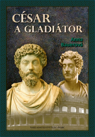 Kniha César a gladiátor Anna Bauerová