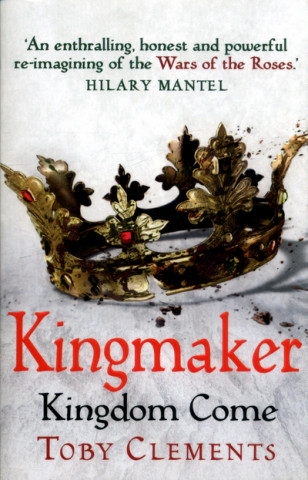Könyv Kingmaker: Kingdom Come Toby Clements