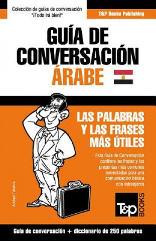 Könyv Guia de Conversacion Espanol-Arabe Egipcio y mini diccionario de 250 palabras Andrey Taranov