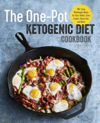 Könyv The One Pot Ketogenic Diet Cookbook: 100+ Easy Weeknight Meals for Your Skillet, Slow Cooker, Sheet Pan, and More Liz Williams