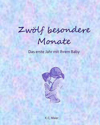 Book Zwölf Besondere Monate: Das Erste Jahr Mit Ihrem Baby K C Maier