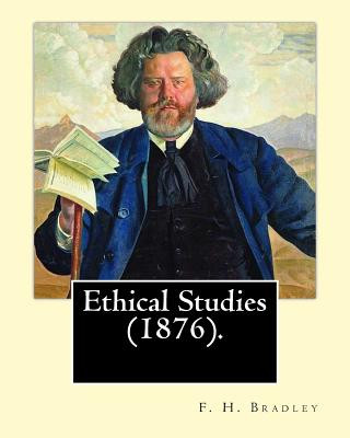 Книга Ethical Studies (1876). By: F. H. Bradley: Francis Herbert Bradley OM (30 January 1846 - 18 September 1924) was a British idealist philosopher. F H Bradley